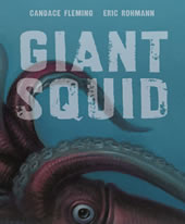 Giant Squid by Candace Fleming, illustrated by Eric Rohmann